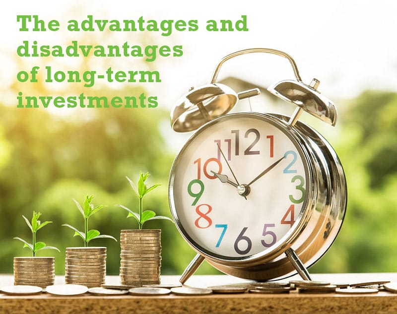 The advantages and disadvantages of long-term investments.